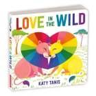 Love in the Wild Board Book By Mudpuppy, Katy Tanis (Illustrator) Cover Image