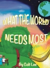 What the World Needs Most By Colt Lee, Colt Lee (Illustrator) Cover Image