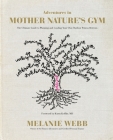Adventures in Mother Nature's Gym: The Ultimate Guide to Planning and Leading Your Own Outdoor Fitness Retreats By Melanie Webb Cover Image