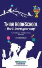 Think Homeschool: Live & Learn Your Way! Cover Image