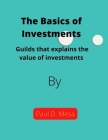 The Basics of Investments: Guilds that explains the value of investments By Paul D. Mesa Cover Image
