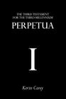 Perpetua: The Third Testament For The Third Millennium By Kevin Carey Cover Image