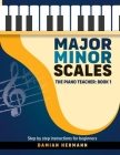 Major Minor Scales: The Piano Teacher: Book 1 - Step by step instructions for beginners By Damian Hermann Cover Image
