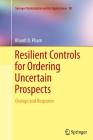 Resilient Controls for Ordering Uncertain Prospects: Change and Response (Springer Optimization and Its Applications #98) By Khanh D. Pham Cover Image