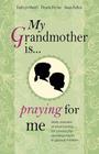 My Grandmother Is . . . Praying for Me: Daily Prayers and Proverbs for Character Development in Grandchildren By Kathryn Thayer March, Pamela Ferriss, Susan Kelton Cover Image