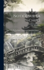 Notice Sur La Chine: Pour Servir De Catalogue À La Grande Exposition Chinoise ... By J. G. Houssaye Cover Image
