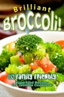 Brilliant Broccoli!: 40 Family Friendly, Superfood Recipes - the Ultimate Cookbook Cover Image