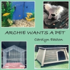 Archie Wants A Pet By Carolyn Easton, Carolyn Easton (Photographer) Cover Image
