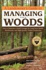 A Landowner's Guide to Managing Your Woods: How to Maintain a Small Acreage for Long-Term Health, Biodiversity, and High-Quality Timber Production Cover Image