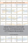 Nineteenth-Century Local Governance in Ottoman Bulgaria: Politics in Provincial Councils (Edinburgh Studies on the Ottoman Empire) Cover Image