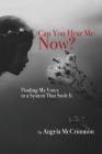 Can You Hear Me Now?: Finding My Voice in a System That Stole It Cover Image