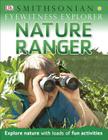 Eyewitness Explorer: Nature Ranger: Explore Nature with Loads of Fun Activities (Eyewitness Explorers) By DK Cover Image