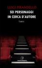 SEI Personaggi in Cerca d'Autore By Cogito Edizioni (Editor), Luigi Pirandello Cover Image