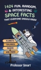 1424 Fun, Random, & Interesting Space Facts That Everyone Needs to Know: Planets, Galaxies, Moons, and More By Smart Cover Image