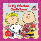 Be My Valentine, Charlie Brown [With Sticker(s)] By Charles M. Schulz Cover Image