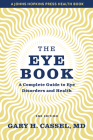 The Eye Book: A Complete Guide to Eye Disorders and Health (Johns Hopkins Press Health Books) By Gary H. Cassel Cover Image