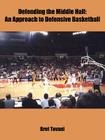 Defending the Middle Half: An Approach to Defensive Basketball By Bret Tovani Cover Image