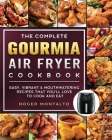The Complete Gourmia Air Fryer Cookbook: Easy, Vibrant & Mouthwatering Recipes that You'll Love to Cook and Eat Cover Image