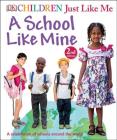 Children Just Like Me: A School Like Mine: A Celebration of Schools Around the World By DK Cover Image