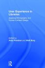 User Experience in Libraries: Applying Ethnography and Human-Centred Design By Andy Priestner (Editor), Matt Borg (Editor) Cover Image