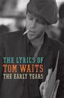 The Early Years: The Lyrics of Tom Waits 1971-1983 Cover Image