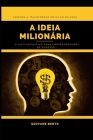 A Ideia Milionária: Aprenda a transformar ideias em milhões Cover Image