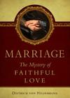 Marriage: The Mystery of Faithful Love By Dietrich Von Hildebrand Cover Image