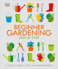 Beginner Gardening Step by Step: A Visual Guide to Yard and Garden Basics By DK Cover Image