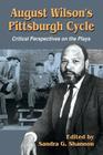 August Wilson's Pittsburgh Cycle: Critical Perspectives on the Plays By Sandra G. Shannon (Editor) Cover Image