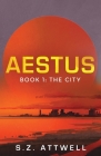 Aestus: Book 1: The City By S. Z. Attwell Cover Image