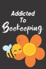 Addicted To Beekeeping: Bee Notebook For Apiarists and Enthusiasts By Noteable Bees Cover Image