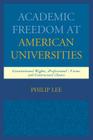 Academic Freedom at American Universities: Constitutional Rights, Professional Norms, and Contractual Duties By Philip Lee Cover Image