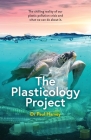 The Plasticology Project: The chilling reality of our plastic pollution crisis and what we can do about it. By Paul Harvey Cover Image