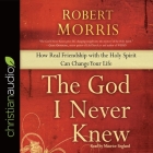 God I Never Knew: How Real Friendship with the Holy Spirit Can Change Your Life Cover Image