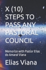 X (10) Steps to Pass Any Pastoral Council: Memorize with Pastor Elias do Amaral Viana Cover Image