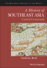 A History of Southeast Asia: Critical Crossroads (Blackwell History of the World) By Anthony Reid Cover Image
