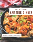 365 Amazing Dinner Recipes: The Best Dinner Cookbook that Delights Your Taste Buds Cover Image