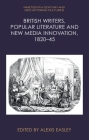 British Writers, Popular Literature and New Media Innovation, 1820-45 By Alexis Easley (Editor) Cover Image