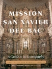 Mission San Xavier del Bac: A Guide to Its Iconography Cover Image