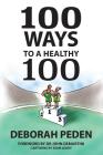 100 Ways to a Healthy 100: Simple Secrets to Health, Longevity and Youthfulness By Deborah Peden Cover Image