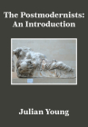 The Postmodernists: An Introduction By Julian Young Cover Image