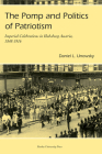 Pomp and Politics of Patriotism: Imperial Celebrations in Habsburg, Austria, 1848-1916 (Central European Studies) By Daniel Unowsky Cover Image