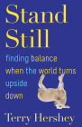 Stand Still: Finding Balance When the World Turns Upside Down By Terry Hershey Cover Image
