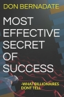 Most Effective Secret of Success: -What Billionaires Dont Tell By Don Bernadate Cover Image