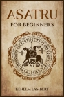 Asatru for Beginners: Viking Mythology and the Poetic Edda. A Heathen's Guide to Norse Paganism & Mythology (2022) By Kenelm Lambert Cover Image