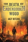 The Death of Endenbough Wood By Jacy Ritchie Cover Image