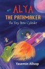 Alya the Pathmaker: The Tiny Stone Cylinder By Yasemin Allsop Cover Image