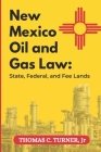 New Mexico Oil and Gas Law: State, Federal and Fee Lands Cover Image