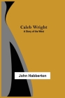 Caleb Wright: A Story of the West Cover Image
