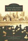 Arthur Rickerby's New York City (Images of America (Arcadia Publishing)) By Frank Ceresi, Carol McMains, John Rogers Cover Image